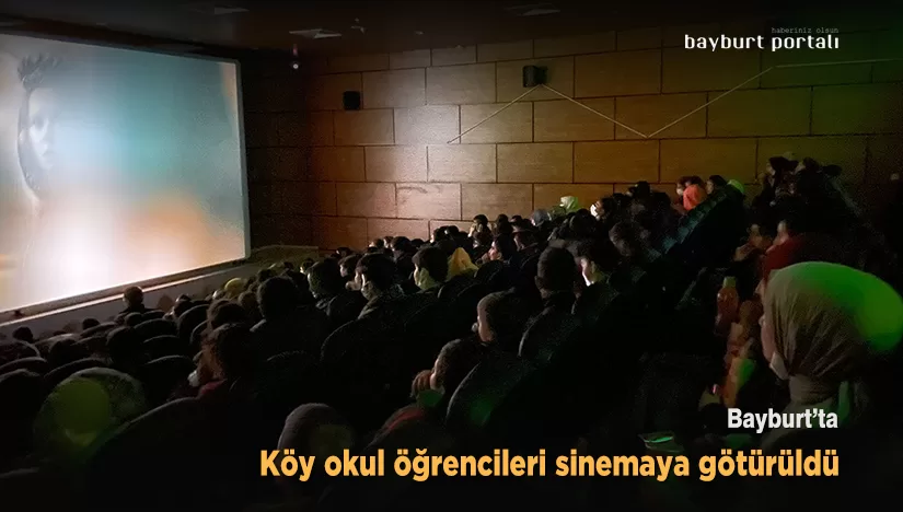 Bayburt’ta köy okul öğrencileri sinemaya götürüldü