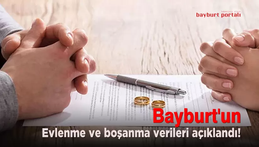 Bayburt’un evlenme ve boşanma verileri açıklandı!
