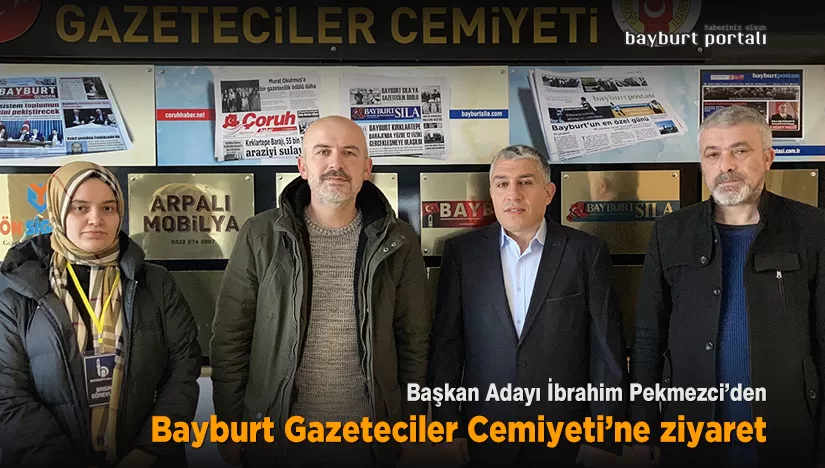 İbrahim Pekmezci’den Bayburt Gazeteciler Cemiyeti’ne ziyaret