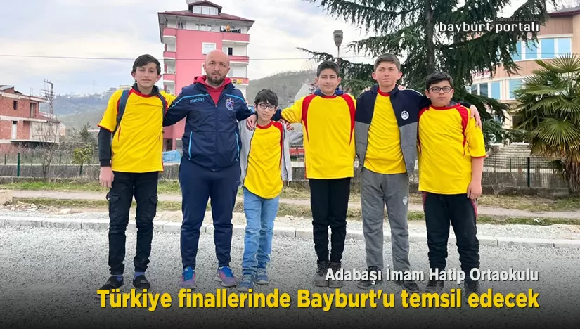 Adabaşı İmam Hatip Ortaokulu, Türkiye finallerinde Bayburt’u temsil edecek