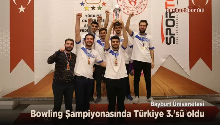 Bayburt Üniversitesi, Bowling Şampiyonasında Türkiye 3.’sü oldu