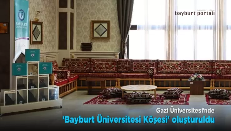Gazi Üniversitesi’nde ‘Bayburt Üniversitesi Köşesi’ oluşturuldu