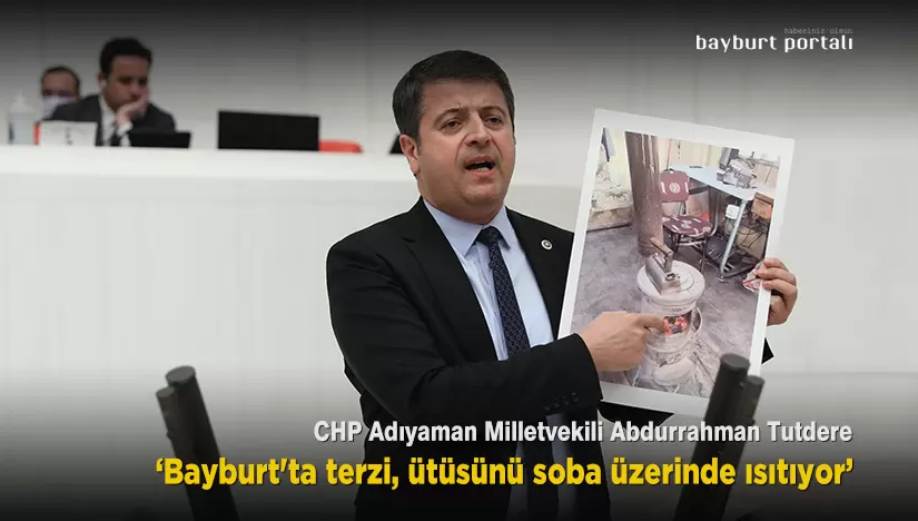 Milletvekili Tutdere, ‘Bayburt’ta terzi, ütüsünü soba üzerinde ısıtıyor’