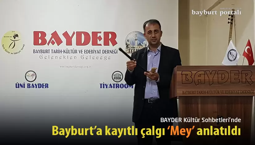 BAYDER Kültür Sohbetleri’nde Bayburt’a kayıtlı çalgı ‘Mey’ anlatıldı