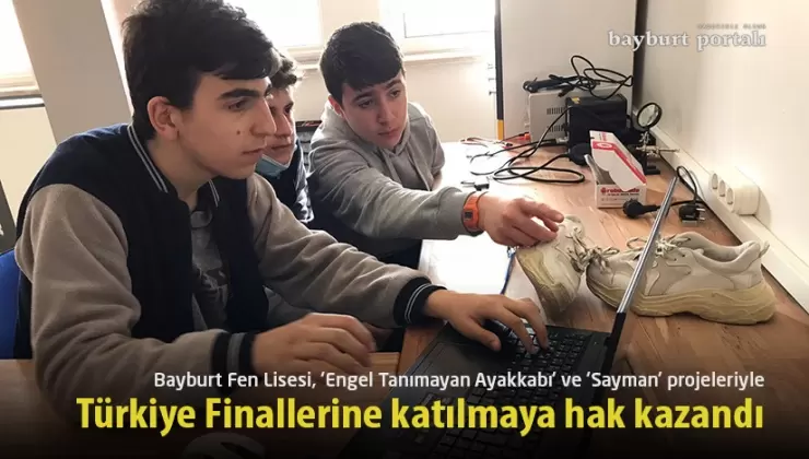 Bayburt Fen Lisesi, 2 projeyle Türkiye Finallerine katılmaya hak kazandı