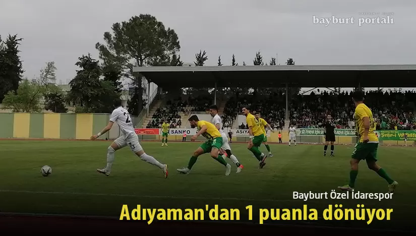 Bayburt Özel İdarespor, Adıyaman’dan 1 puanla dönüyor