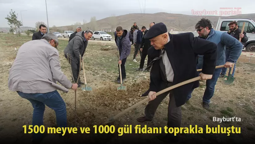 Bayburt’ta 1500 meyve ve 1000 gül fidanı toprakla buluştu