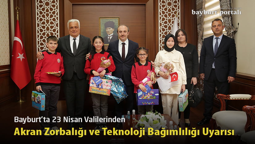 Bayburt’ta 23 Nisan Valileri, Teknoloji Bağımlılığı uyarısında bulundular