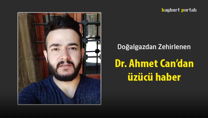 Doğalgazdan zehirlenen Dr. Ahmet Can’dan üzücü haber