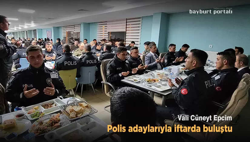 Vali Epcim, polis adaylarıyla iftarda buluştu