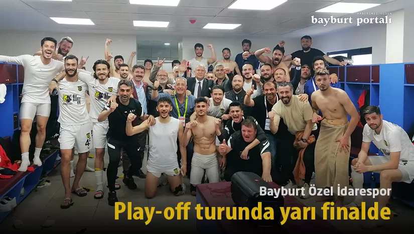 Bayburt Özel İdarespor, play-off turunda yarı finalde
