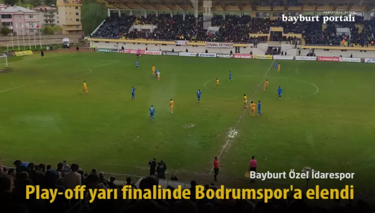 Bayburt Özel İdarespor, play-off yarı finalinde Bodrumspor’a elendi