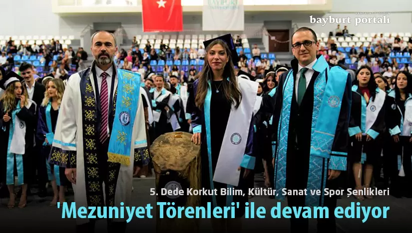 Bayburt Üniversitesi Şenlikleri, ‘Mezuniyet Törenleri’ ile devam ediyor