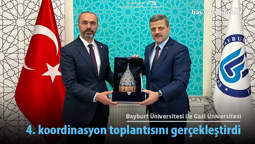Bayburt Üniversitesi ile Gazi Üniversitesi 4. koordinasyon toplantısını yaptı