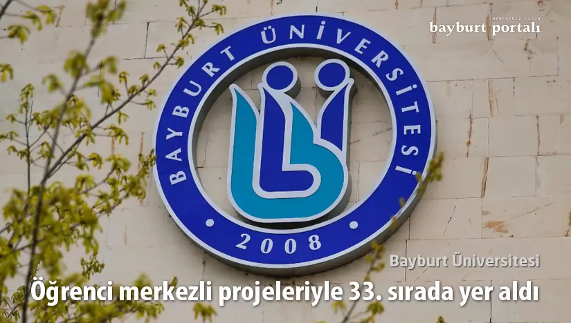 Bayburt Üniversitesi, öğrenci merkezli projeleriyle 33. sırada yer aldı