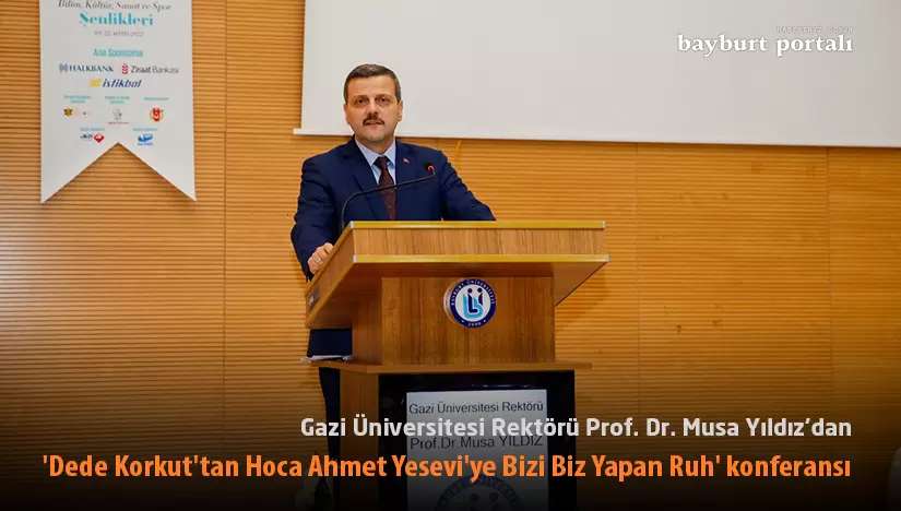 ‘Dede Korkut’tan Hoca Ahmet Yesevi’ye Bizi Biz Yapan Ruh’ konferansı