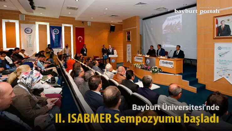 Bayburt Üniversitesi’nde II. ISABMER Sempozyumu başladı