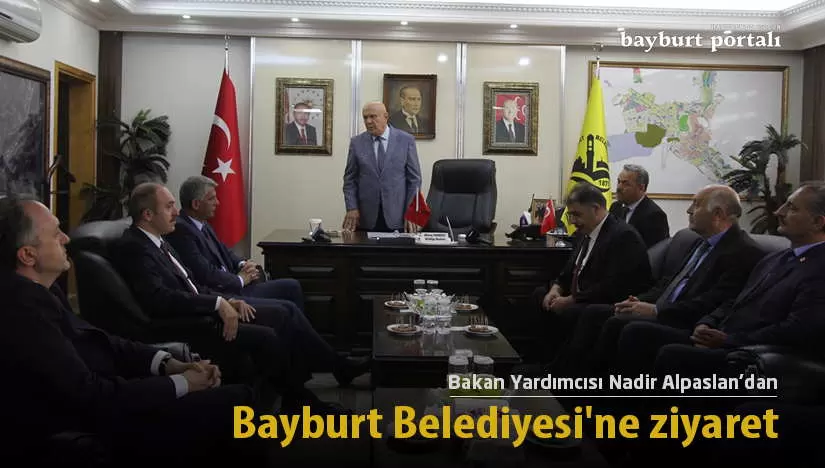 Bakan Yardımcısı Nadir Alpaslan’dan Bayburt Belediyesi’ne ziyaret