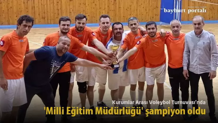 Bayburt’ta Kurumlar Arası Voleybol Turnuvası şampiyonu ‘Milli Eğitim’