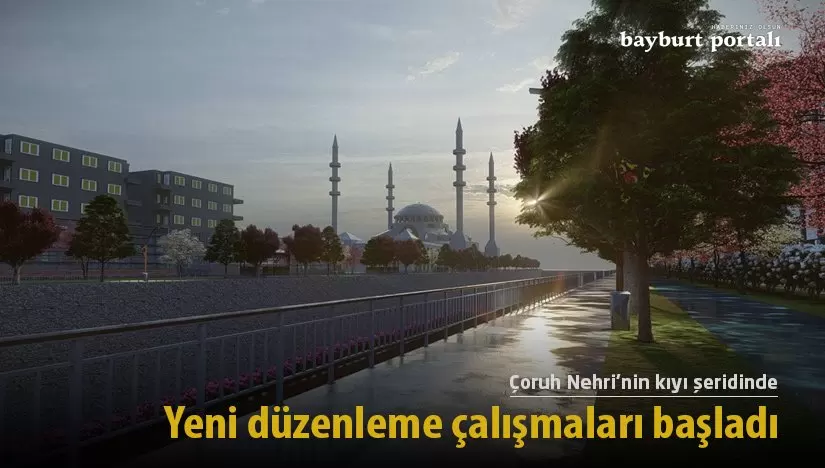 Çoruh Nehri’nin kıyı şeridinde yeni düzenleme çalışmaları başladı