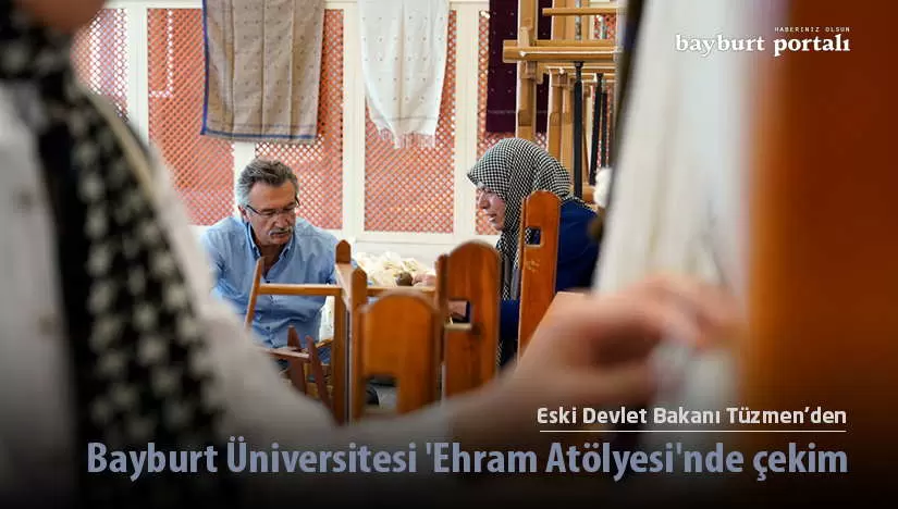 Eski Bakan Tüzmen’den Bayburt Üniversitesi ‘Ehram Atölyesi’nde çekim