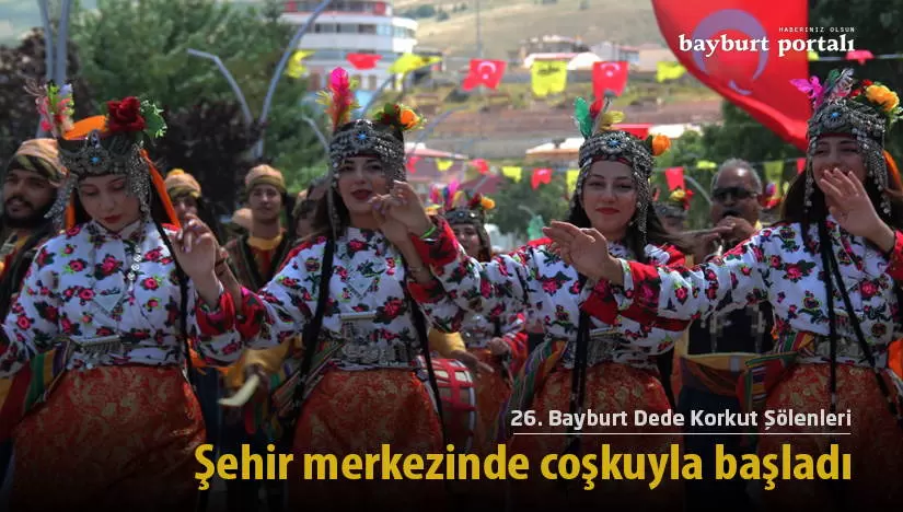 26. Bayburt Dede Korkut Şölenleri, şehir merkezinde coşkuyla başladı