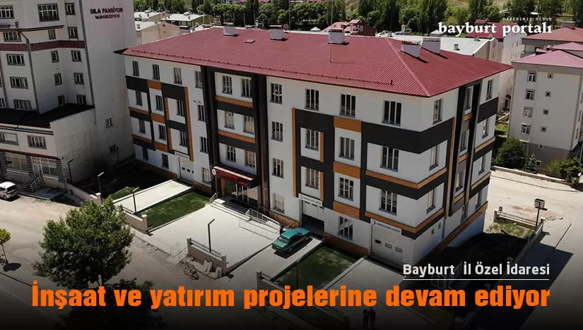 Bayburt İl Özel İdaresi, inşaat ve yatırım projelerine devam ediyor