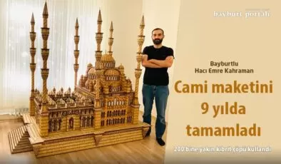 Bayburtlu Hacı Emre Kahraman, cami maketini 9 yılda tamamladı