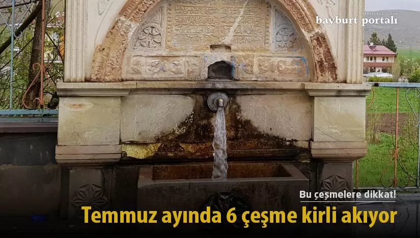 Bayburt’ta 2022 Temmuz ayında 6 çeşme kirli akıyor!