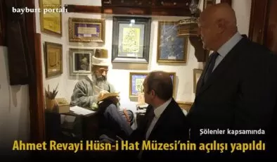 Bayburt’ta Ahmet Revayi Hüsn-i Hat Müzesi’nin açılışı yapıldı