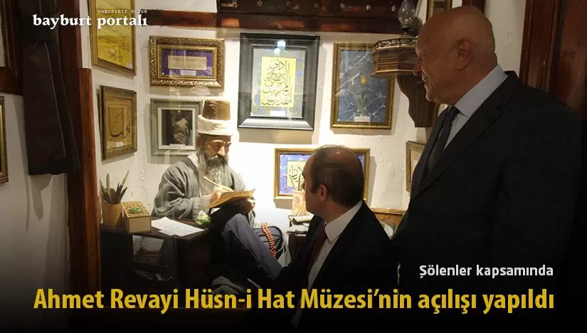 Bayburt’ta Ahmet Revayi Hüsn-i Hat Müzesi’nin açılışı yapıldı