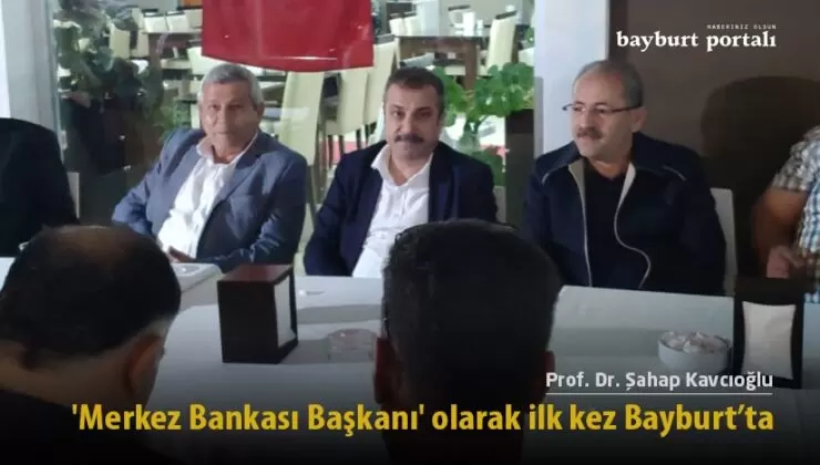 Şahap Kavcıoğlu, ‘Merkez Bankası Başkanı’ olarak ilk kez Bayburt’ta