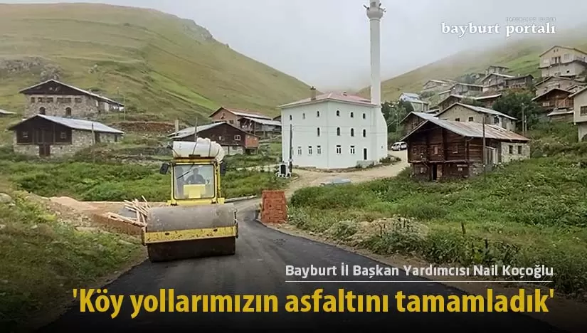 Bayburt İl Başkan Yardımcısı Koçoğlu, ‘Köy yollarımızın asfaltını tamamladık’