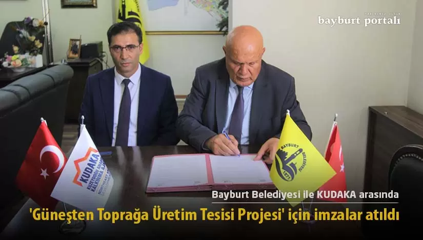 Bayburt’ta ‘Güneşten Toprağa Üretim Tesisi Projesi’ için imzalar atıldı