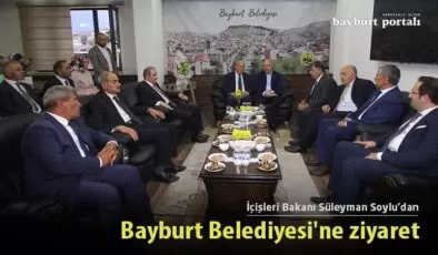 İçişleri Bakanı Süleyman Soylu’dan Bayburt Belediyesi’ne ziyaret