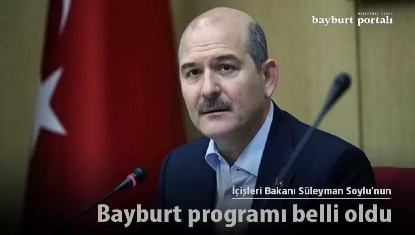 Süleyman Soylu’nun Bayburt programı belli oldu