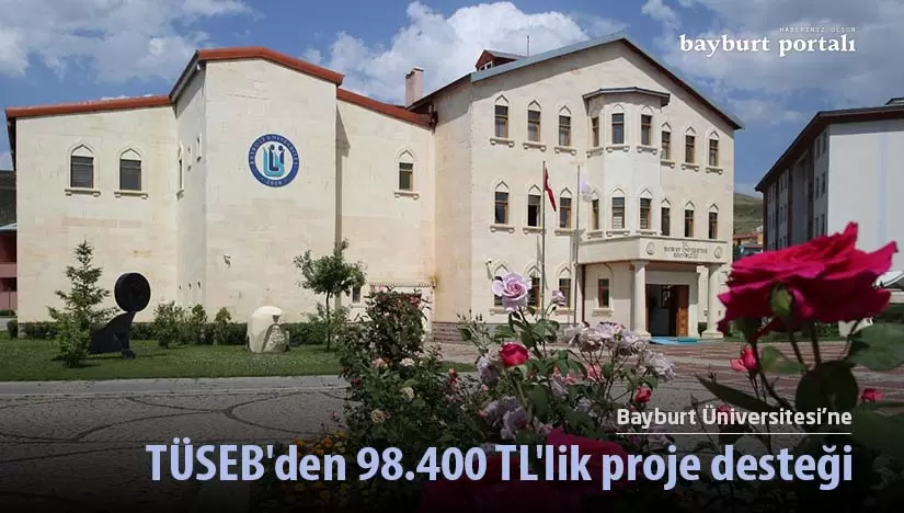TÜSEB’den Bayburt Üniversitesi’ne 98.400 TL’lik proje desteği