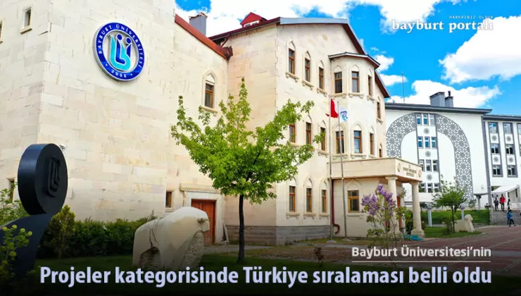 Bayburt Üniversitesi’nin projeler kategorisinde Türkiye sıralaması belli oldu