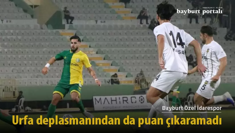 Bayburt Özel İdarespor, Urfa deplasmanından da puan çıkaramadı