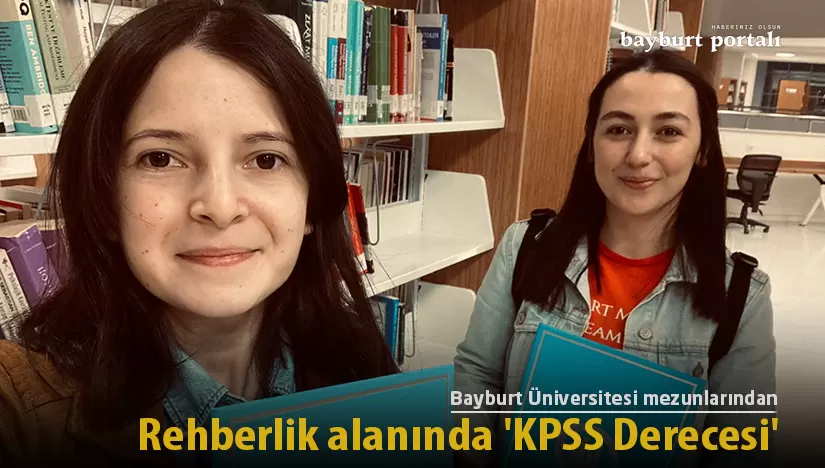 Bayburt Üniversitesi mezunlarından Rehberlik alanında ‘KPSS Derecesi’