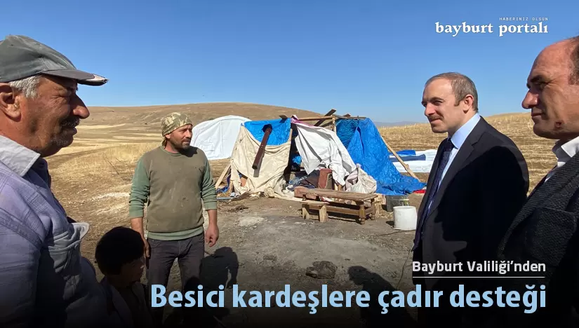 Bayburt Valiliği’nden besici kardeşlere çadır desteği