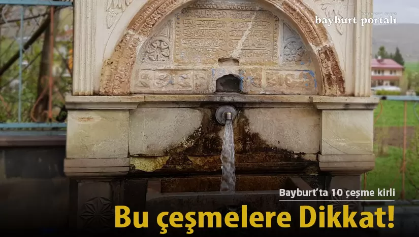 Dikkat! Bayburt’ta bu çeşmeler kirli