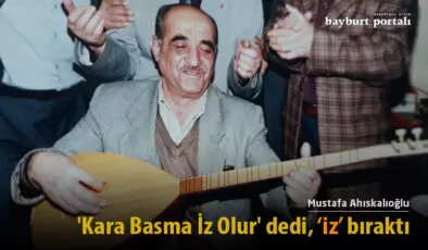 Mustafa Ahıskalıoğlu, ‘Kara Basma İz Olur’ dedi, ‘iz’ bıraktı