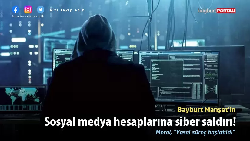 Bayburt Manşet’in sosyal medya hesaplarına siber saldırı!