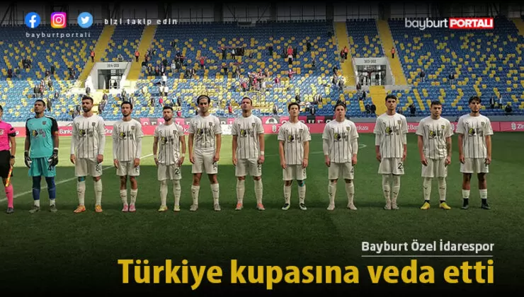 Bayburt Özel İdarespor, Türkiye kupasına veda etti
