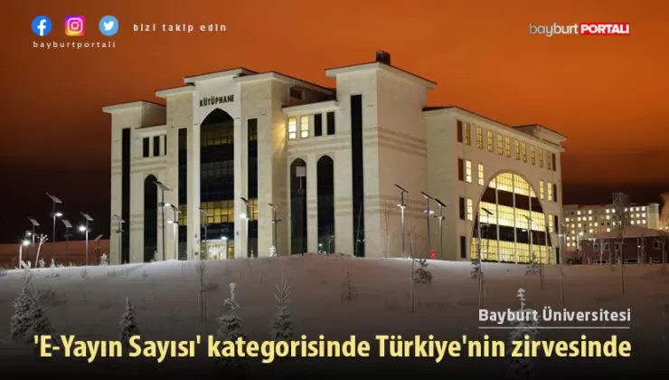 Bayburt Üniversitesi, ‘E-Yayın Sayısı’ kategorisinde Türkiye’nin zirvesinde