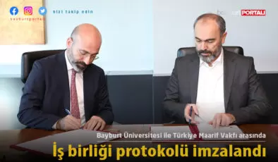 Bayburt Üniversitesi ile Türkiye Maarif Vakfı arasında iş birliği protokolü