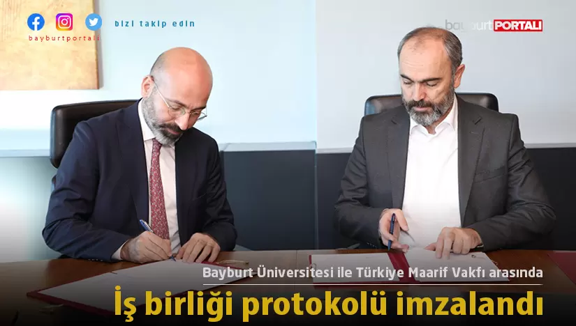 Bayburt Üniversitesi ile Türkiye Maarif Vakfı arasında iş birliği protokolü