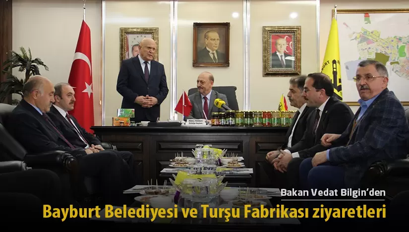 Bakan Bilgin’den Bayburt Belediyesi ve Turşu Fabrikası ziyaretleri
