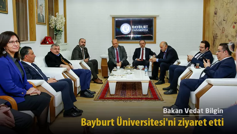 Bakan Vedat Bilgin Bayburt Üniversitesi’ni ziyaret etti